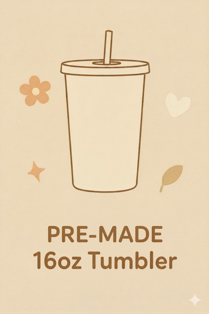 Pre-made 16oz tumbler